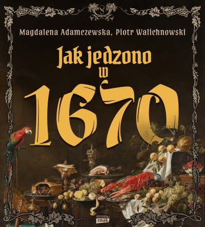 <img src='https://webimage.pl/pics/726/5/d9788384275726.jpg' style='height:440px' /> Jak jedzono w 1670 roku