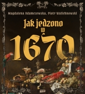 Jak jedzono w 1670 roku - Magdalena Adamczewska .