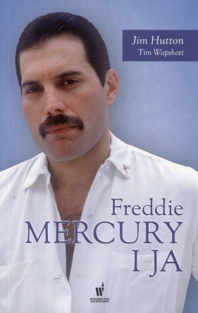 Freddie Mercury i ja - Wapshott Tim, Hutton Jim