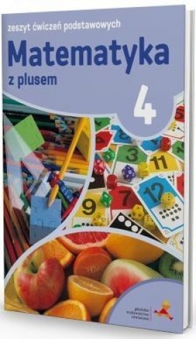 Matematyka z plusem 4 Zeszyt ćwiczeń podstawowych - Piotr Zarzycki, Mariola Tokarska, Agnieszka Orzeszek