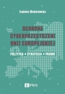 Ochrona cyberprzestrzeni Unii Europejskiej Polityka ? Strategia ? Prawo Oleksiewicz Izabela