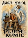 Pijem kumie! Andrzej Kozioł