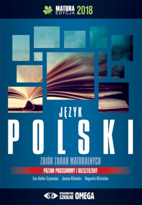 Język polski Matura 2018 Zbiór zadań maturalnych - Ewa Helbin-Czyżowska, Joanna Klimecka, Bogumiła Michalska