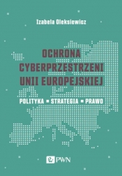 Ochrona cyberprzestrzeni Unii Europejskiej - Oleksiewicz Izabela