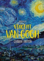 Vincent Van Gogh Czlowiek i artysta - Kijas Agnieszka
