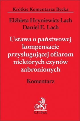Ustawa o państwowej kompensacie przysługującej ofiarom niektórych czynów zabronionych. Komentarz - Elżbieta Hryniewicz-Lach, Daniel Eryk Lach