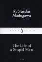 The Life of a Stupid Man - Ryūnosuke Akutagawa
