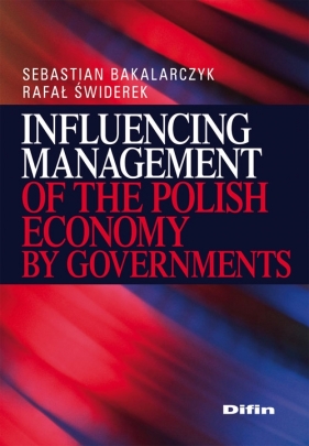 Influencing Management of the Polish Economy by Governments - Bakalarczyk Sebastian, Świderek Rafał