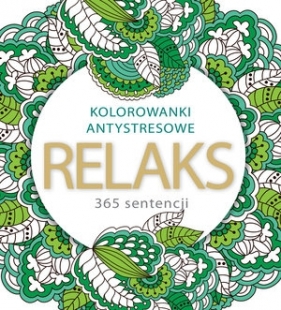 Relaks 365 sentencji. Kolorowanki antystresowe - Elżbieta Adamska