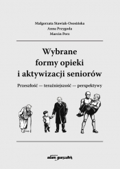 Wybrane formy opieki i aktywizacji seniorów - Perz Marcin, Anna Przygoda, Małgorzata Stawiak-Ososińska