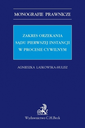 Zakres orzekania sądu pierwszej instancji w procesie cywilnym - Agnieszka Laskowska-Hulisz
