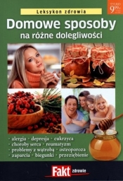 Domowe sposoby na różne dolegliwości. Leksykon zdrowia. Fakt zdrowie 3/2011 - Opracowanie zbiorowe