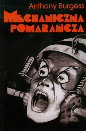 Mechaniczna pomarańcza - Burgess Anthony
