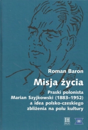 Misja życia Praski polonista Marian Szyjkowski (1883-1952)