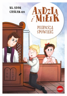 Andzia i Miłek. Pierwsza spowiedź - Ks. Adam Cieślak .