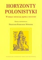 Horyzonty polonistyki W kręgu edukacji języka i kultury