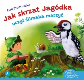 Jak skrzat Jagódka uczył ślimaka marzyć - Ewa Stadtmüller