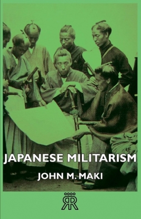 Japanese Militarism - Maki John M.
