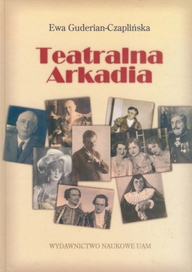 Teatralna arkadia - Guderian-Czaplińska Ewa