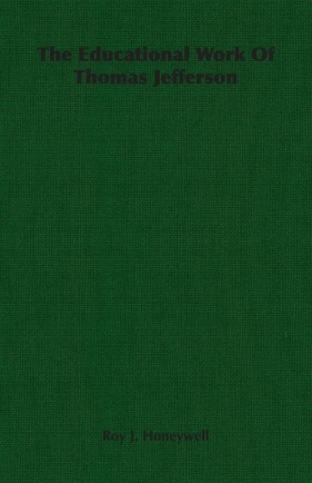 The Educational Work Of Thomas Jefferson - Honeywell Roy J.
