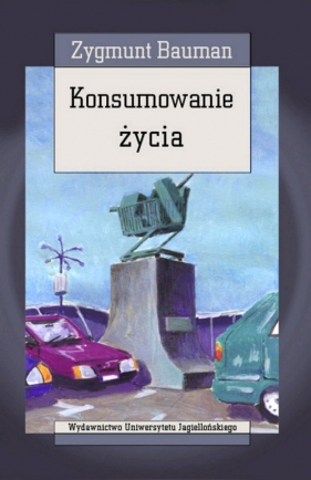 Konsumowanie życia - Bauman Zygmunt