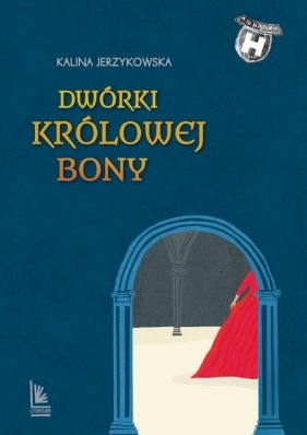 Dwórki królowej Bony - Jerzykowska Kalina