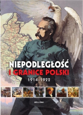 Niepodległość i granice Polski - Piotr Rozwadowski, Aneta Ignatowicz