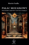 Pałac mozaikowy. Wolnomularstwo i sztuka pamięci Martin Faulks .