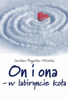 On i ona w labiryncie koła - Jarosław Bogusław Misztak