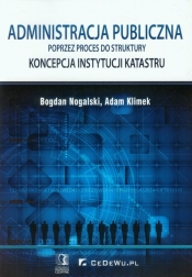 Administracja publiczna poprzez proces do struktury - Nogalski Bogdan, Klimek Adam