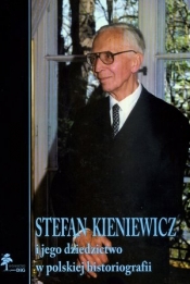 Stefan Kieniewicz i jego dziedzictwo w polskiej historiografii