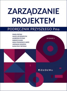 Zarządzanie projektem. Podręcznik przyszłego Pma (wyd. II) - Paweł Pietras, Maciej Szczepańczyk, Agnieszka Pietras, Dariusz Klimek, Anna Stankiewicz-Mróz, Jarosław Lendzion