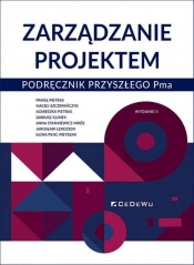 Zarządzanie projektem. Podręcznik przyszłego Pma (wyd. II) - Paweł Pietras, Maciej Szczepańczyk, Agnieszka Pietras, Dariusz Klimek, Anna Stankiewicz-Mróz, Jarosław Lendzion