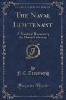 The Naval Lieutenant, Vol. 1 of 3 A Nautical Romance; In Three Volumes Armstrong F. C.