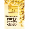  Wczorajsze curry, jutrzejszy chleb