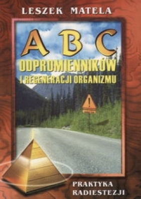 ABC odpromienników i regeneracji organizmu - Matela Leszek