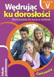 Wędrując ku dorosłości 5 Wychowanie do życia w rodzinie. Ćwiczenia - Teresa Król