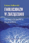 Ewolucjonizm w zarządzaniu Menedżerowie Darwina Sułkowski Łukasz