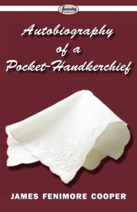 Autobiography of a Pocket-Handkerchief - Cooper James Fenimore