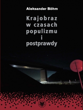 Krajobraz w czasach populizmu i postprawdy - Aleksander Böhm