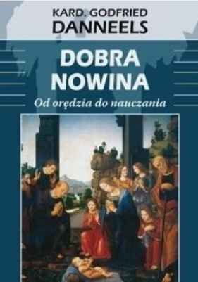 Dobra nowina. Od orędzia do nauczania - Godfried Danneels