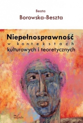 Niepełnosprawność w kontekstach kulturowych i teoretycznych - Borowska-Beszta Beata