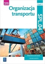 Organizacja transportu. Część 2. Kwalifikacja SPL.04. Podręcznik do nauki zawodu technik logistyk - Opracowanie zbiorowe
