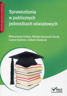 Sprawozdania w publicznych jednostkach oświatowych - Cellary Mieczysława, Kaczurak-Kozak Monika, Kuśnierz Lucyna, Świderek Izabela<br />