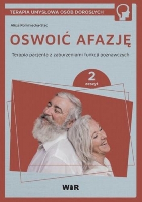 Oswoić afazję. Terapia pacjenta z zaburzeniami funkcji poznawczych. Zeszyt 2 - Alicja Rominiecka-Stec