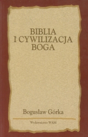 Biblia i cywilizacja Boga - Górka Bogusław