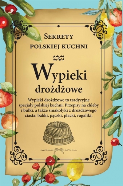 Wypieki drożdżowe. Sekrety polskiej kuchni