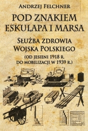 Pod znakiem Eskulapa i Marsa - Felchner Andrzej