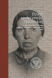 Dzieje społeczności żydowskiej powiatu gorlickiego podczas okupacji niemieckiej 1939-1945 - Elżbieta Rączy, Michał Kalisz