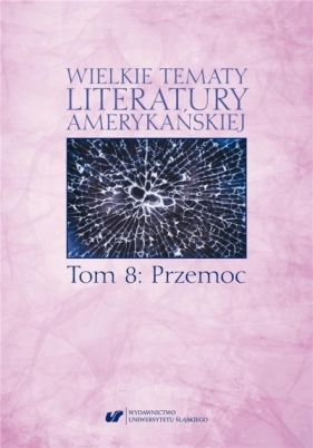 Wielkie tematy literatury amerykańskiej T.8 - red. Sonia Caputa, Agnieszka Woźniakowska